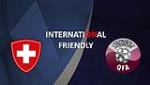 Nhận định Thụy Sỹ vs Qatar 01h00 ngày 15/11 (Giao hữu quốc tế)