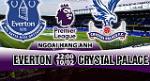 Nhận định Everton vs Crystal Palace 22h00 ngày 10/2 (Premier League)