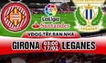 Nhận định Girona vs Leganes 03h00 ngày 17/2 (La Liga 2017/18)