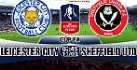 Nhận định Leicester vs Sheffield Utd 02h45 ngày 17/2 (FA Cup 2017/18)