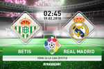 Betis vs Real Madrid (02h45 ngày 19/02): Cơ hội trả thù