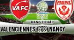 Nhận định Valenciennes vs Nancy 02h00 ngày 3/2 (Hạng 2 Pháp)