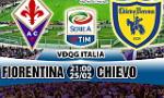 Nhận định Fiorentina vs Chievo 21h00 ngày 25/2 (Serie A 2017/18)