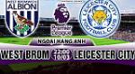 Nhận định West Brom vs Leicester 22h00 ngày 10/3 (Premier League 2017/18)