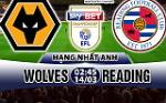 Nhận định Wolves vs Reading 02h45 ngày 14/3 (Hạng Nhất Anh 2017/18)