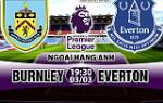 Nhận định Burnley vs Everton 19h30 ngày 3/3 (Premier League 2017/18)