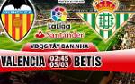 Nhận định Valencia vs Betis 02h45 ngày 5/3 (La Liga 2017/18)