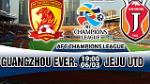 Nhận định Guangzhou Evergrande vs Jeju Utd 19h00 ngày 6/3 (AFC Champions League 2018)