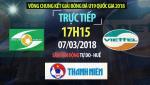 LINK XEM TRỰC TIẾP U19 SLNA vs U19 Viettel 17h15 ngày 7/3 (VCK U19 quốc gia 2018)