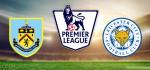 Nhận định Burnley vs Leicester 21h00 ngày 19/1 (Premier League 2019/20)