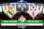 Nhận định Real Madrid vs Celta Vigo (1h45 ngày 13/5): Lần cuối ở Bernabeu