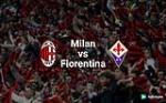 Nhận định AC Milan vs Fiorentina 23h00 ngày 20/5 (Serie A 2017/18)