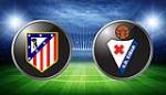Nhận định Atletico Madrid vs Eibar 23h30 ngày 20/5 (La Liga 2017/18)