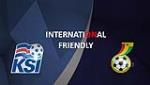 Nhận định Iceland vs Ghana 03h00 ngày 8/6 (Giao hữu quốc tế)