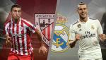 Kết quả Bilbao vs Real Madrid trận đấu vòng 4 La Liga 2018/19