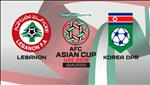 Nhận định Lebanon vs Triều Tiên 23h00 ngày 17/1 (Asian Cup 2019)