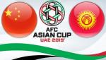 Nhận định Trung Quốc vs Kyrgyzstan 18h00 ngày 7/1 (Asian Cup 2019)