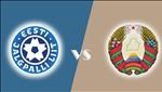 Nhận định Belarus vs Estonia 23h00 ngày 10/10 (Vòng loại EURO 2020)