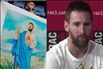 VIDEO: Messi không thích được gọi là Chúa
