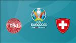Nhận định Đan Mạch vs Thụy Sỹ 23h00 ngày 12/10 (Vòng loại Euro 2020)