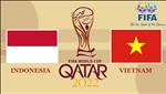 Kết quả Indonesia và Việt Nam trận đấu vòng loại World Cup 2022