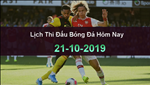 Lịch thi đấu - Lịch phát sóng bóng đá ngày hôm nay 21/10/2019