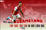 Pierre-Emerick Aubameyang: Tay chơi, sát thủ và nhà lãnh đạo (P2)