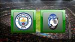 Trực tiếp bóng đá Man City vs Atalanta Cúp C1/Champions League ở đâu ?