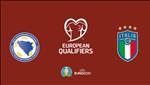 Nhận định Bosnia vs Italia 2h45 ngày 16/11 (Vòng loại Euro 2020)