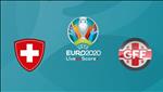 Nhận định Thụy Sĩ vs Georgia 2h45 ngày 16/11 (Vòng loại EURO 2020)