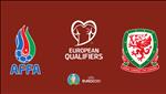 Nhận định Azerbaijan vs Wales 0h00 ngày 18/11 (Vòng loại EURO 2020)