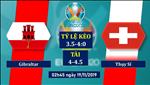 Nhận định Gibraltar vs Thụy Sĩ 2h45 ngày 19/11 (Vòng loại Euro 2020)