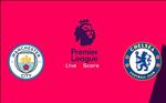 Kết quả Man City vs Chelsea trận đấu vòng 13 Premier League 2019/20