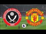 Lịch thi đấu Sheffield vs MU đêm nay 24/11: Vượt khó trên sân khách