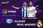 Nhận định Alaves vs Real Madrid 19h00 ngày 30/11 (La Liga 2019/20)
