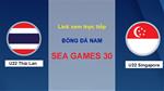 Link xem trực tiếp Sea Games 30: U22 Thái Lan vs U22 Singapore trên VTV6