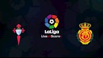 Nhận định Celta Vigo vs Mallorca 20h00 ngày 15/12 (La Liga 2019/20)