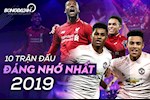 10 trận đấu đáng nhớ nhất năm 2019: Liverpool, MU và những màn ngược dòng