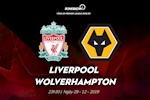 Nhận định Liverpool vs Wolverhampton (23h30 ngày 29/12): Tiệc tất niên mỹ mãn