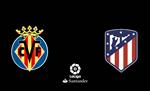 Nhận định Villarreal vs Atletico Madrid 3h00 ngày 7/12 (La Liga 2019/20)