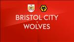 Nhận định Bristol City vs Wolves 20h00 ngày 17/2 (FA Cup 2018/19)