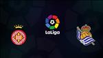Nhận định Girona vs Sociedad 3h00 ngày 26/2 (La Liga 2018/19)