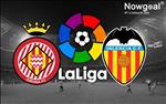 Nhận định Girona vs Valencia 22h15 ngày 10/3 (La Liga 2018/19)