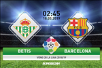 Betis 1-4 Barca: Hattrick của Messi giúp "nhà vua" rửa hận hoành tráng