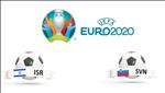 Nhận định Israel vs Slovenia 2h45 ngày 22/3 (Vòng loại Euro 2020)