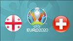 Nhận định Georgia vs Thụy Sỹ 21h00 ngày 23/3 (Vòng loại Euro 2020)