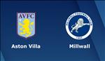 Nhận định Aston Villa vs Millwall 19h00 ngày 22/4 (Hạng Nhất Anh 2018/19)