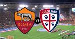 Nhận định Roma vs Cagliari 20h00 ngày 6/10 (Serie A 2019/20)