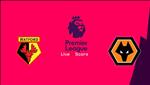 Nhận định Watford vs Wolves 22h00 ngày 1/1 (Premier League 2019/20)