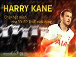 Harry Kane: Cháy hết mình cho "phép thử" cuối cùng